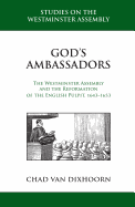 God's Ambassadors: The Westminster Assembly and the Reformation of the English Pulpit, 1643-1653