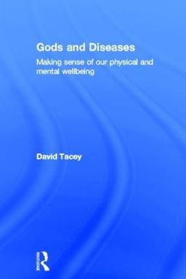 Gods and Diseases: Making sense of our physical and mental wellbeing - Tacey, David