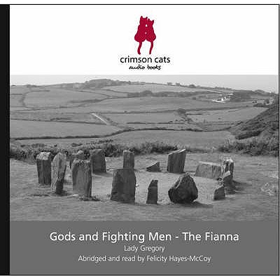 Gods and Fighting Men: The Fianna - Gregory, Lady, and Hayes-McCoy, Felicity (Read by)