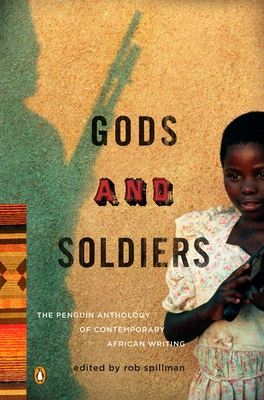 Gods and Soldiers: The Penguin Anthology of Contemporary African Writing - Spillman, Rob (Editor)