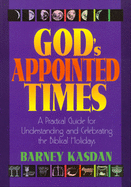 God's Appointed Times: A Practical Guide for Understanding and Celebrating the Biblical Holy Days