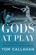 Gods at Play: An Eyewitness Account of Great Moments in American Sports