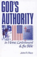 God's Authority in Home, Government & the Bible - Rice, John R