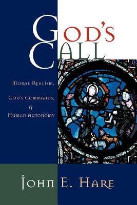 God's Call: Moral Realism, God's Commands, and Human Autonomy - Hare, John E
