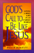 God's Call to Be Like Jesus: Living a Holy Life in an Unholy World