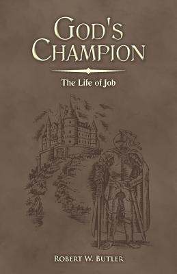 God's Champion: The Life of Job - Butler, Robert W