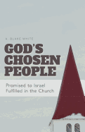 God's Chosen People: Promised to Israel, Fulfilled in the Church