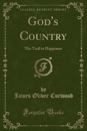 God's Country: The Trail to Happiness (Classic Reprint)