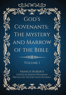 God's Covenants: The Mystery and Marrow of the Bible (Volume 1)