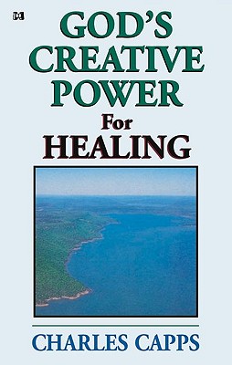 God's Creative Power for Healing - Capps, Charles