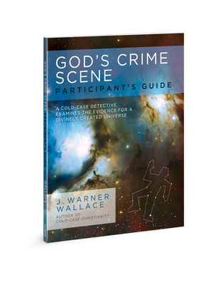 God's Crime Scene Participant's Guide: A Cold-Case Detective Examines the Evidence for a Divinely Created Universe - Wallace, J Warner