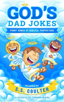God's Dad Jokes: Hilarious Dad Jokes and Family-Friendly Bible Puns - Perfect Gift for Dads, Friends, and Church Family - Coulter, S S