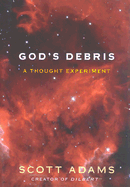 God's Debris: A Thought Experiment - Adams, Scott