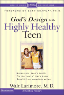 God's Design for the Highly Healthy Teen - Larimore, Walt, MD, and Yorkey, Mike