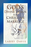 God's Divine Design for Christian Marriage - Davis, Larry