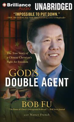 God's Double Agent: The True Story of a Chinese Christian's Fight for Freedom - Fu, Bob, and Lee, Hayden (Read by), and French, Nancy