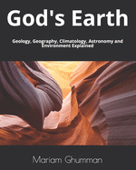 God's Earth: Geology, Geography, Climatology, Astronomy and Environment Explained
