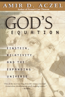 God's Equation: Einstein, Relativity, and the Expanding Universe - Aczel, Amir D, PhD