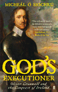 God's Executioner: Oliver Cromwell and the Conquest of Ireland