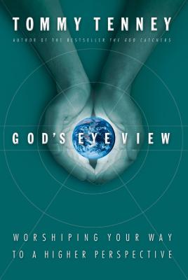 God's Eye View: Worshiping Your Way to a Higher Perspective - Tenney, Tommy