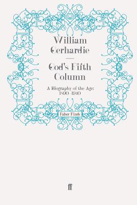 God's Fifth Column: A Biography of the Age: 1890-1940 - Gerhardie, William