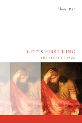 God's First King: The Story of Saul - Bar, Shaul