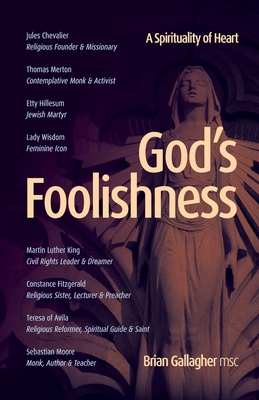 God's Foolishness: A Spirituality of Heart - Gallagher, Brian