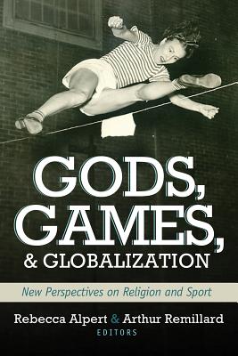 Gods Games & Globilization - Alpert, Rebecca (Editor), and Remillard, Arthur (Editor)