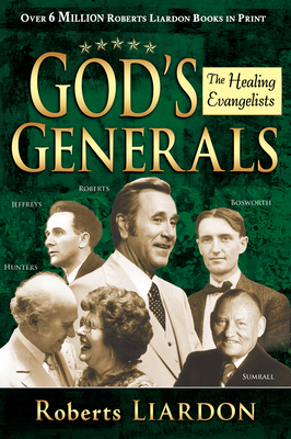 God's Generals: Healing Evangelists Volume 4 - Liardon, Roberts, and Kendall, R T, Dr. (Foreword by)