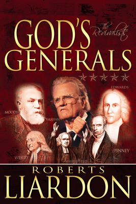 God's Generals: The Revivalists (Spiritual Biographies of Revival, Including Billy Graham, George Whitefield, Charles Finney, William and Catherine Booth, and More) Volume 3 - Liardon, Roberts, and Dye, Colin (Foreword by)