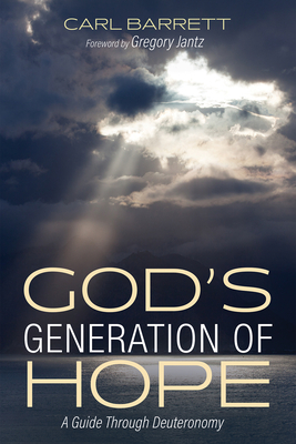 God's Generation of Hope: A Guide Through Deuteronomy - Barrett, Carl, and Jantz, Gregory (Foreword by)