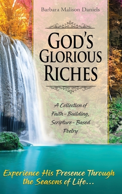 God's Glorious Riches: A Collection of Faith-Building, Scripture-Based Poetry - Daniels, Barbara Malison