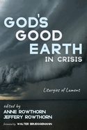 God's Good Earth in Crisis: Liturgies of Lament