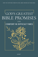 God's Greatest Bible Promises for Comfort in Difficult Times: Over 100 Scriptures from the King James Version Easy Read Bible (Kjver)