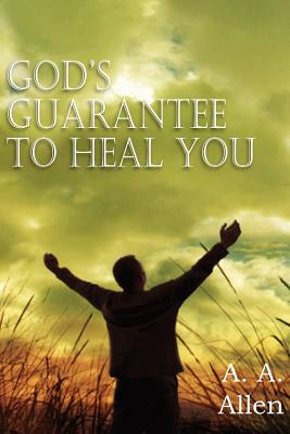 God's Guarantee to Heal You - Allen, A a