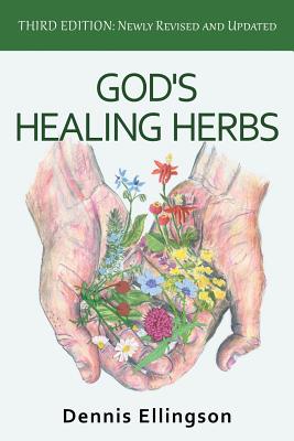 God's Healing Herbs: Third Edition: Newly Revised and Updated - Ellingson, Dennis