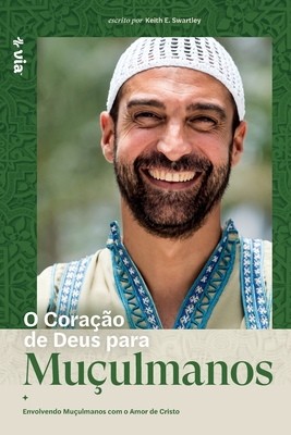 God's Heart for Muslims (Portuguese): Embracing Muslims with the Love of Christ - Swartley, Keith, and Nations, Via (Producer)