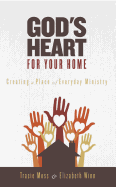 God's Heart for Your Home: Creating a Place of Everyday Ministry