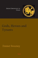 Gods, Heroes and Tyrants: Greek Chronology in Chaos - Sweeney, Emmet John