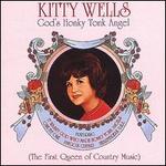 God's Honky Tonk Angel: The First Queen of Country Music - Kitty Wells