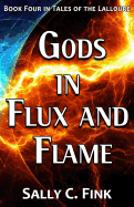Gods in Flux and Flame: Book Four in Tales of the Lalloure