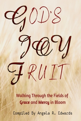 God's Joy Fruit: Walking Through the Fields of Grace and Mercy in Bloom - Porter, Marilyn E (Foreword by), and Scott, Marlowe R (Contributions by), and Dearbone, Tosha R (Contributions by)