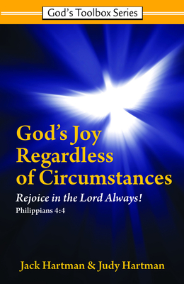 God's Joy Regardless of Circumstances - Hartman, Jack, and Hartman, Judy