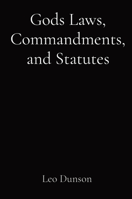 Gods Laws, Commandments, and Statutes - Dunson, Leo