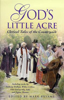 God's Little Acre: Clerical Tales of the Countryside - Bryant, Mark (Editor)