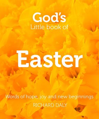 God's Little Book of Easter: Words of Hope, Joy and New Beginnings - Daly, Richard