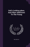 God's Looking-glass, And Other Addresses To The Young