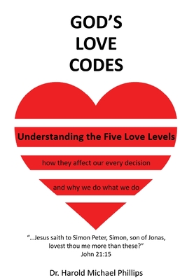 God's Love Codes: Understanding the Five Love Levels - Phillips, Harold