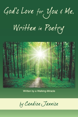 God's Love for You and Me, Written in Poetry: Written by a Walking-Miracle - Jannise, Candice