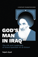 God's Man in Iraq: The Life and Leadership of Grand Ayatollah Ali al-Sistani
